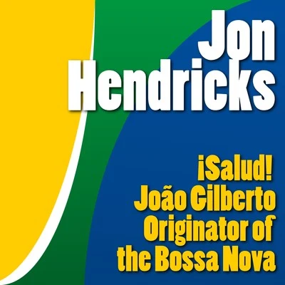 ¡ salud! João Gilberto, Originator of the Bossa Nova 專輯 Jon Hendricks