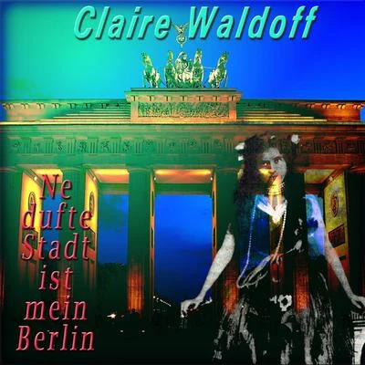 Ne dufte Stadt ist mein Berlin 專輯 Claire Waldoff