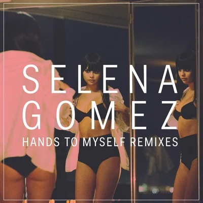 Selena Gomez Hands to Myself (Remixes)