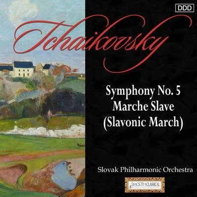 Tchaikovsky: Symphony No. 5 - Marche Slave 專輯 Slovak Philharmonic Orchestra