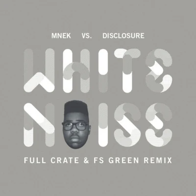 White Noise (Full Crate & FS Green remix) 專輯 MNEK/tysu/Gorgon City/Disclosure/Lorde