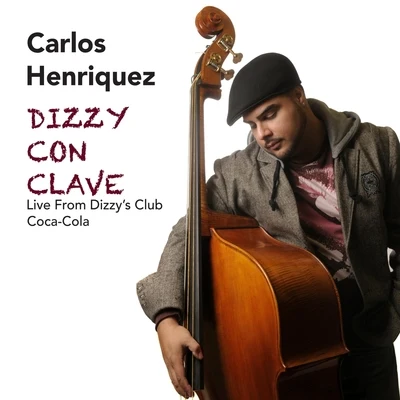 Dizzy Con Clave: Live from Dizzy&#x27;s Club Coca Cola 专辑 Carlos Henriquez