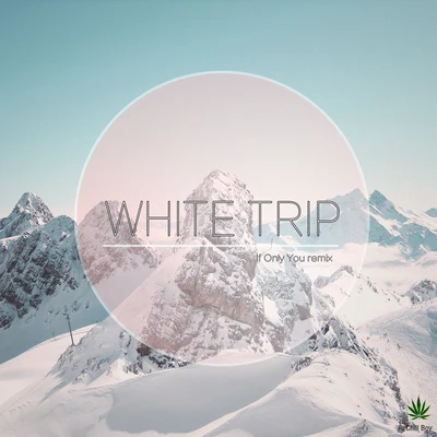 White Trip（IF ONLY YOU REMIX) 专辑 chill boy