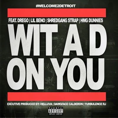 Wit a D on You (feat. Drego, Lil Beno, shredgang strap & HMG Dunnies) 專輯 Drego