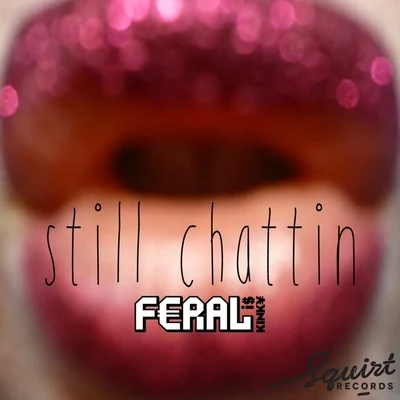 Still Chattin 專輯 Up Yours/Feral Is Kinky