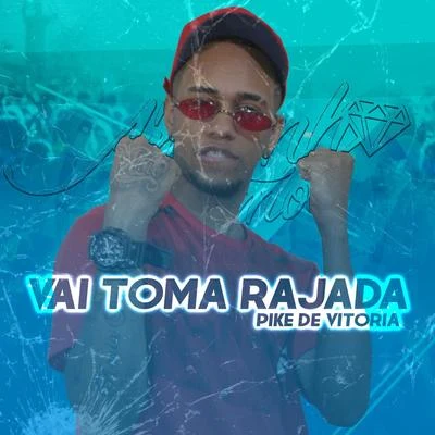 Vai Toma Rajada: Pike de Vitória 專輯 DJ XEXEU/Dan Soares NoBeat/MC Andynho Ramos