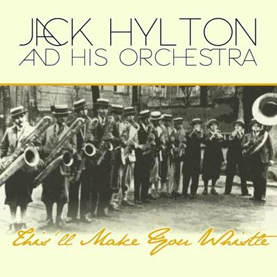 This&#x27;ll Make You Whistle 专辑 Jack Hylton And His Orchestra