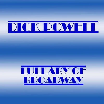 Lullaby Of Broadway 專輯 Dick Powell