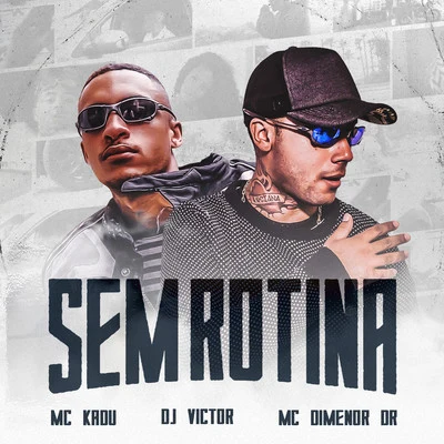 Sem Rotina 专辑 Mc Kadu/Mc Menor da Vg/Dj Victor/Mc Dimenor Dr/Mc Ruzika