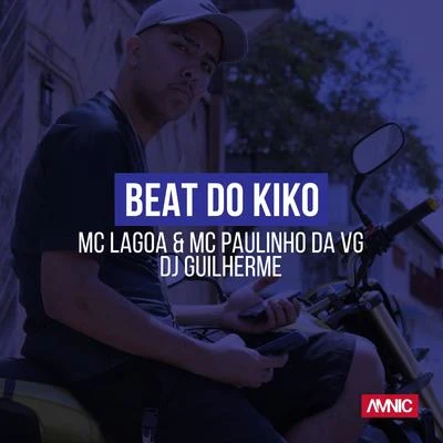 Beat do Kiko 專輯 MC Paulinho da VG/MC TM/DJ Guilherme/MC Lagoa