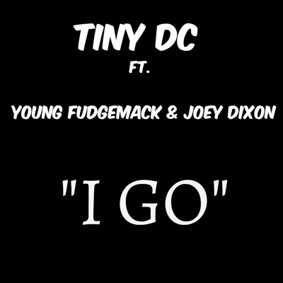 I Go (feat. Young Fudgemack & Joey Dixon) - Single 專輯 Neph West/Tiny DC