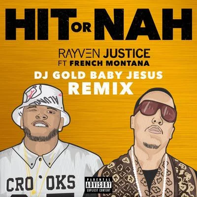 Hit Or Nah (feat. French Montana) [DJ Gold Baby Jesus Remix] - Single 專輯 K Major/Rayven Justice