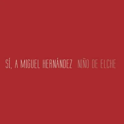 Sí, a Miguel Hernández 專輯 Niño de Elche