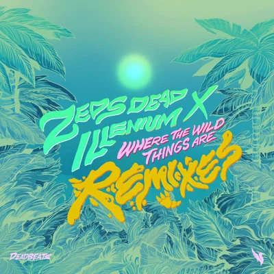 Where The Wild Things Are (Remixes) 專輯 Crowd Cntrl/Zeds Dead/NGHTMRE/GG Magree