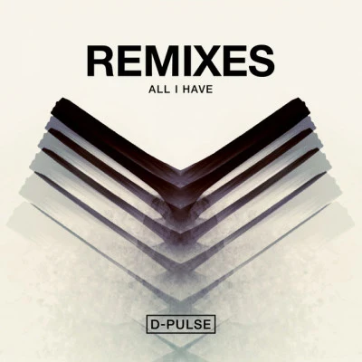 All I Have (Remixes) 专辑 D-Pulse