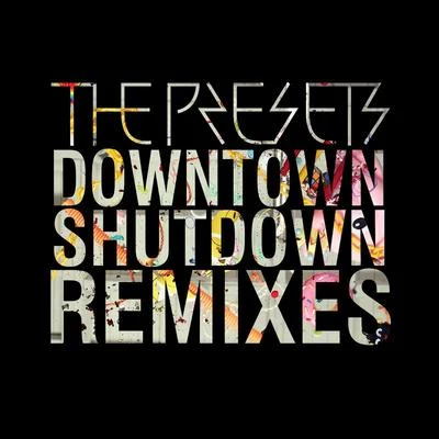 Downtown Shutdown (Remixes) 專輯 The Presets