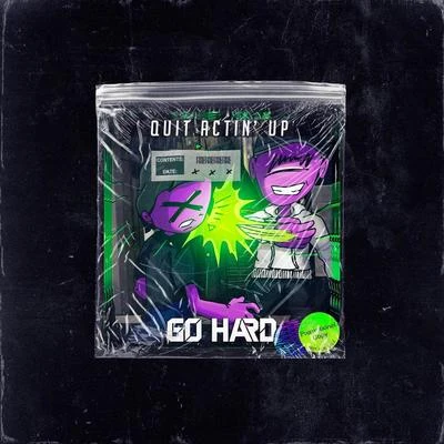 Quit Actin Up 專輯 Komplvint/Go Hard