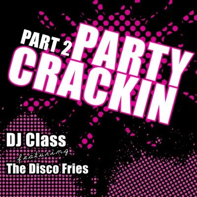 Party Crackin Part 2 feat. The Disco Fries 专辑 DJ Class