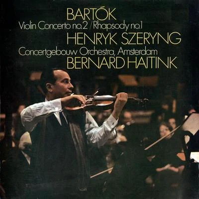 Bernard Haitink貝多芬Concertgebouworkest Bartók: Violin Concerto No. 2; Rhapsody No. 1