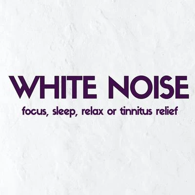 White Noise: Focus, Sleep, Relax or Tinnitus Relief 专辑 ASMR/Loopable Radiance/Nature & Sounds Backgrounds