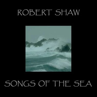 Songs Of The Sea 專輯 Robert Conant/Robert Shaw/Robert Arnold