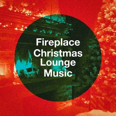 Fireplace Christmas Lounge Music 專輯 Christmas Music/The Christmas Party Singers/Christmas Hits & Christmas Songs