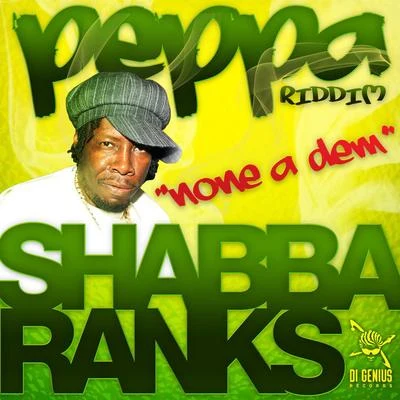 Shabba Ranks-None A Dem-Peppa Riddim 專輯 Shabba Ranks