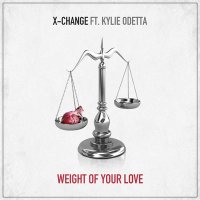 X-Change Weight Of Your Love