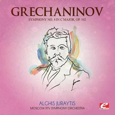 Grechaninov: Symphony No. 4 in C Major, Op. 102 (Digitally Remastered) 專輯 Moscow RTV Symphony Orchestra/Vladimir Fedoseyev