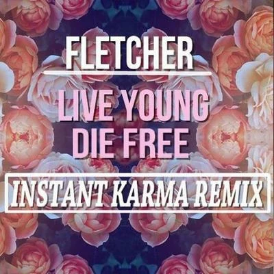 Live Young Die Free (Instant Karma Remix) 專輯 Instant Karma