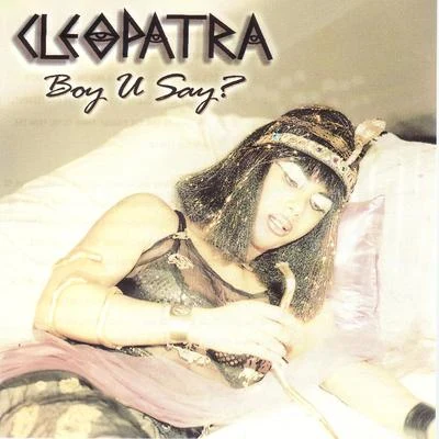 Boy U Say? 專輯 Cleopatra