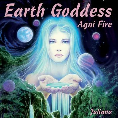 Earth Goddess - Agni Fire 專輯 Juliana