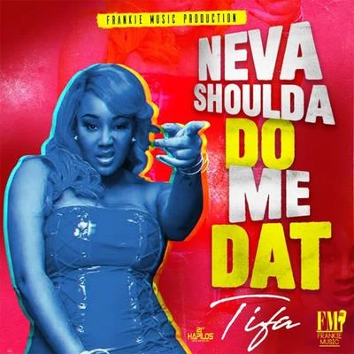 Neva Shoulda Do Me Dat 專輯 Dennis Blaze/Tifa