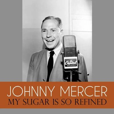 Johnny Mercer My Sugar Is so Refined