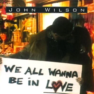 We All Wanna Be in Love 专辑 John Wilson