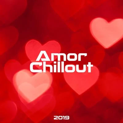 Amor Chillout 2019 專輯 Making Love Music Ensemble/Erotic Zone of Sexual Chillout Music/Sexy Chillout Music Specialists