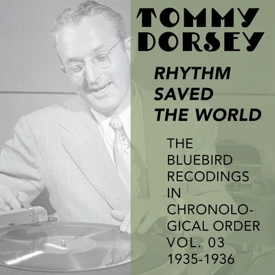 Rhythm Saved the World (The Bluebird Recordings in Chronological Order Vol. 03 1935 - 1936) 專輯 Tommy Dorsey and His Orchestra