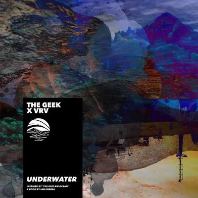 Underwater (Inspired by &#x27;The Outlaw Ocean&#x27; a book by Ian Urbina) 专辑 The Geek x Vrv/Gramatik