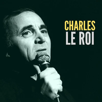 Charles le roi 專輯 Pierre Roche/Eddie Constantine/Charles Aznavour/Edith Piaf