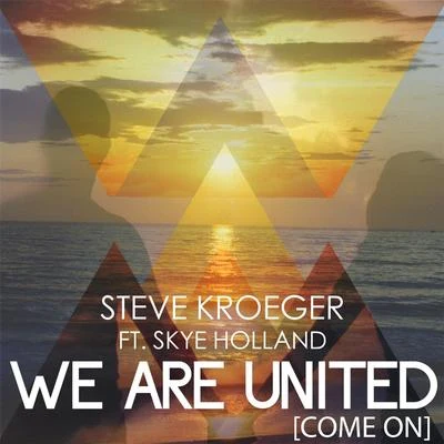 Steve Kroeger We Are United (Come On) [feat. Skye Holland]