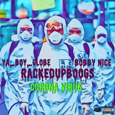 Corona Virus (feat. Ya Boy Globe & Bobby Nice) 专辑 Racked up Boogz/Arsonal Da Rebel