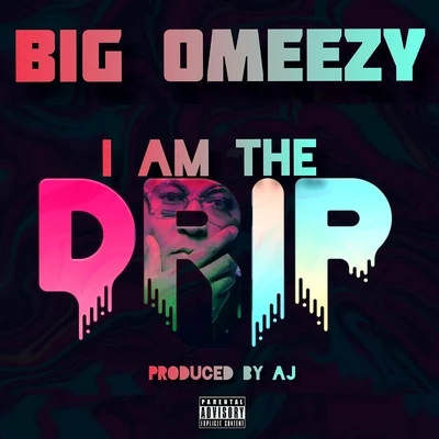 I Am The Drip 专辑 Big Omeezy/Tray Geez