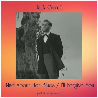 Mad About Her BluesI&#x27;ll Forgive You (All Tracks Remastered) 专辑 Jack Carroll