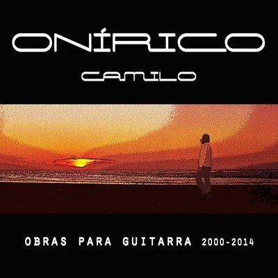 Onírico, Camilo: Obras para Guitarra 2000-2014 專輯 Camilo