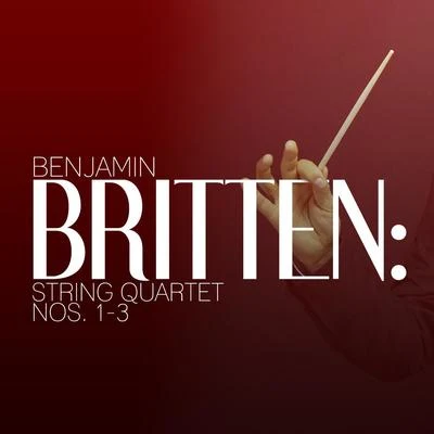 Benjamin Britten Benjamin Britten: String Quartet Nos. 1-3