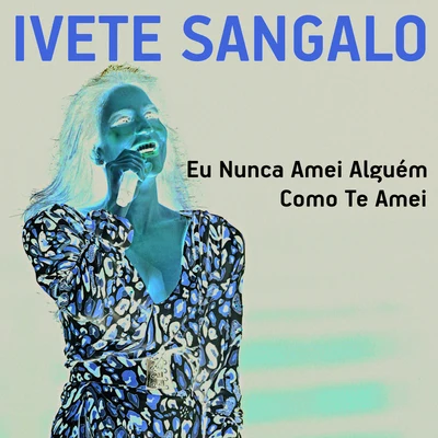 Eu Nunca Amei Alguém Como Te Amei 专辑 Ivete Sangalo