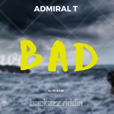 Bad (Backazz Riddim) 專輯 Admiral T/Bost & Bim