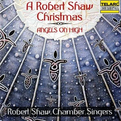 A Robert Shaw Christmas: Angels On High 專輯 Robert Conant/Robert Shaw/Robert Arnold