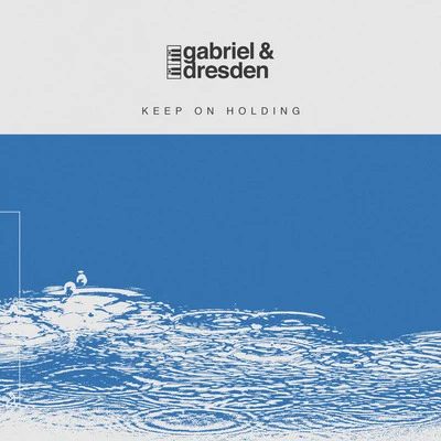 Gabriel & Dresden Keep On Holding