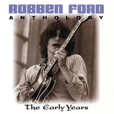 Anthology: The Early Years 專輯 Robben Ford